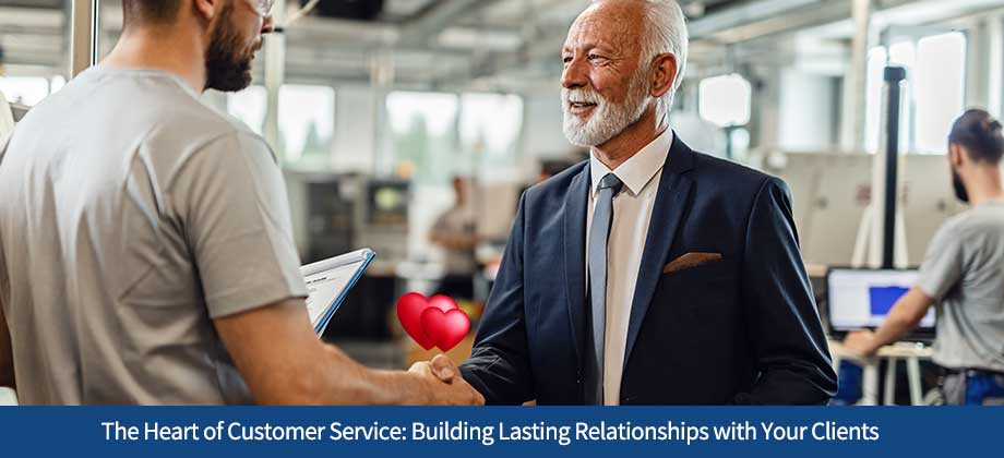 The Heart of Customer Service: Building Lasting Relationships with Your Clients Beyond Valentine's Day
