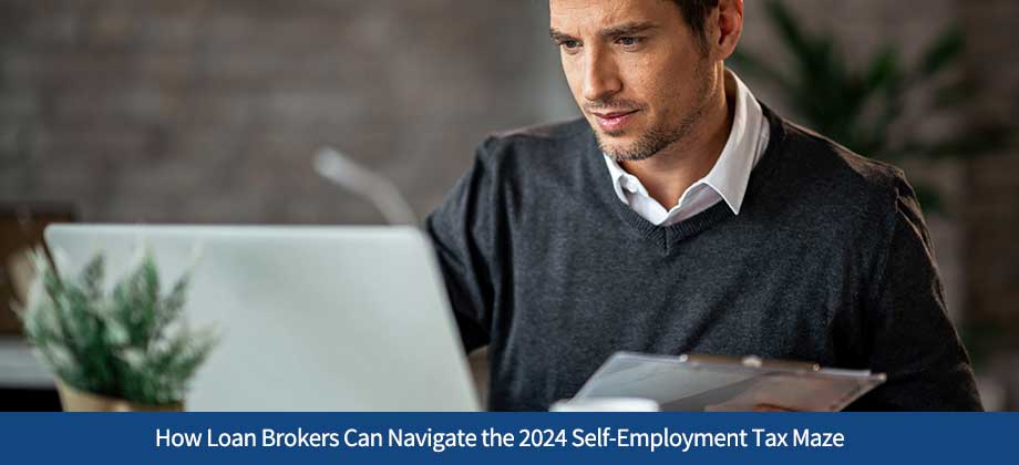 How Loan Brokers Can Navigate the 2024 Self-Employment Tax Maze