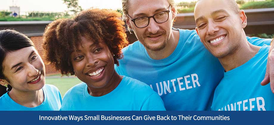 Innovative Ways Small Businesses Can Give Back to Their Communities