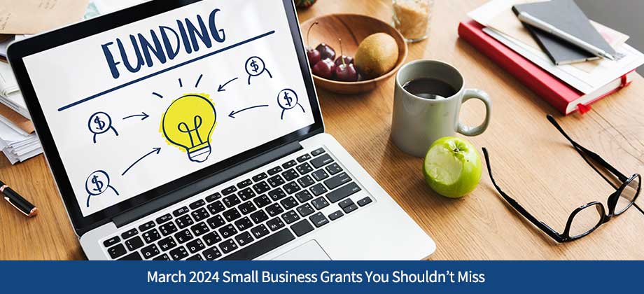 March 2024 Small Business Grants You Shouldn’t Miss