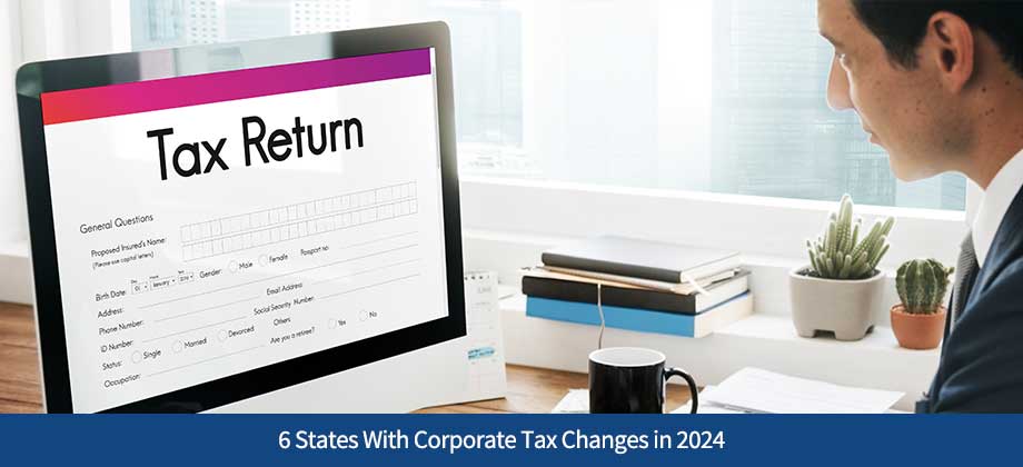 6 States With Corporate Tax Changes in 2024