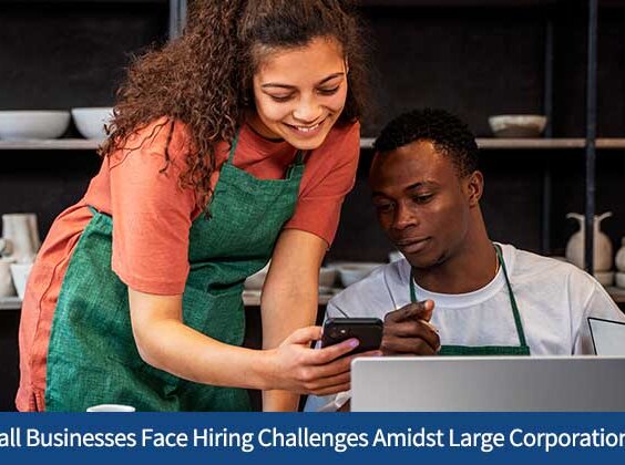 Small Businesses Face Hiring Challenges Amidst Large Corporations