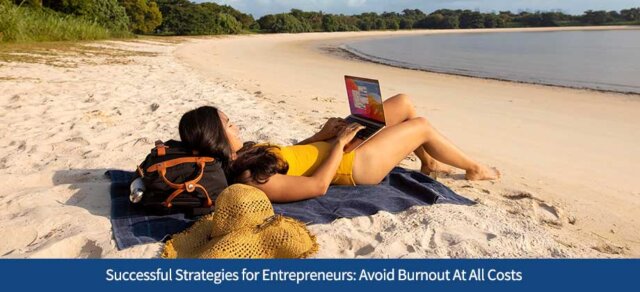 Successful Strategies for Entrepreneurs: Avoid Burnout At All Costs