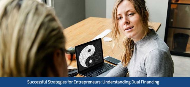 Successful Strategies for Entrepreneurs: Understanding Dual Financing