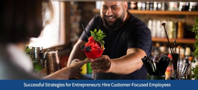 Successful Strategies for Entrepreneurs: Hire Customer-Focused Employees