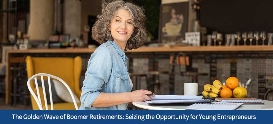 The Golden Wave of Boomer Retirements: Seizing the Opportunity for Young Entrepreneurs