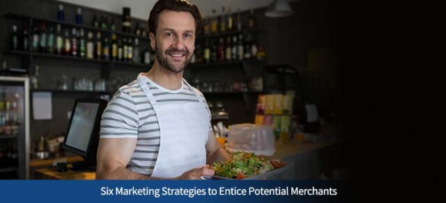 Six Marketing Strategies to Entice Potential Merchants