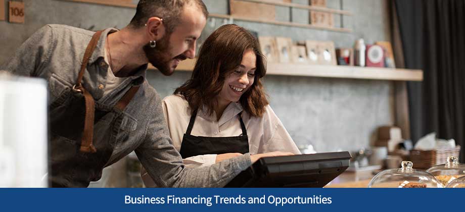 Business Financing Trends and Opportunities