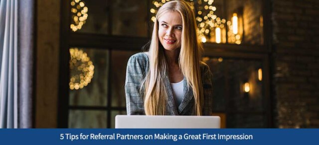 5 Tips for Referral Partners on Making a Great First Impression