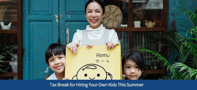 Tax Break for Hiring Your Own Kids This Summer