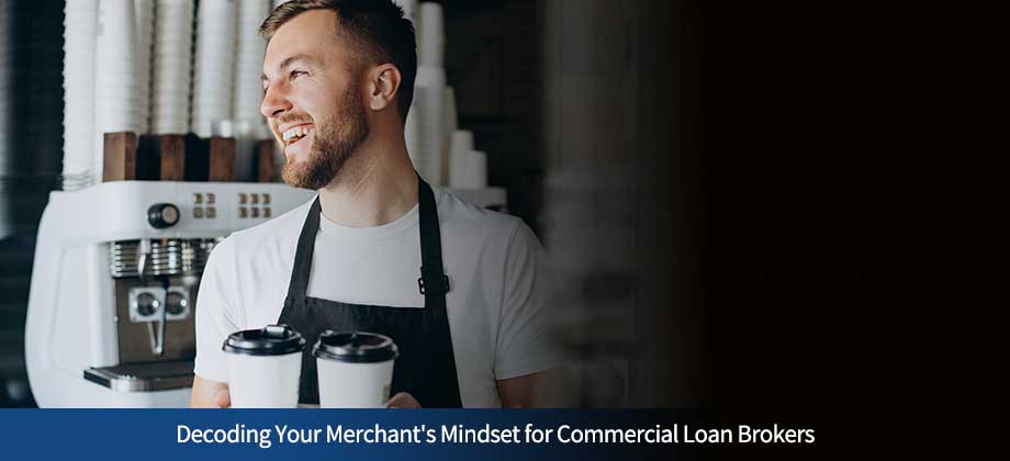 Decoding Your Merchant's Mindset for Commercial Loan Brokers