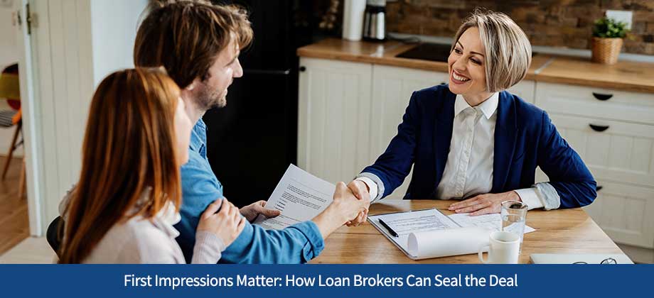 First Impressions Matter: How Loan Brokers Can Seal the Deal