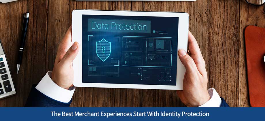 The Best Merchant Experiences Start With Identity Protection