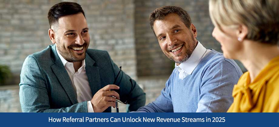 How Referral Partners Can Unlock New Revenue Streams in 2025