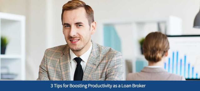 3 Tips for Boosting Productivity as a Loan Broker