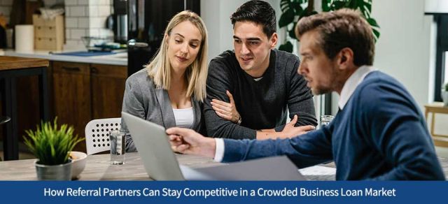 How Referral Partners Can Stay Competitive in a Crowded Business Loan Market