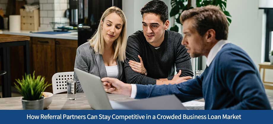 How Referral Partners Can Stay Competitive in a Crowded Business Loan Market