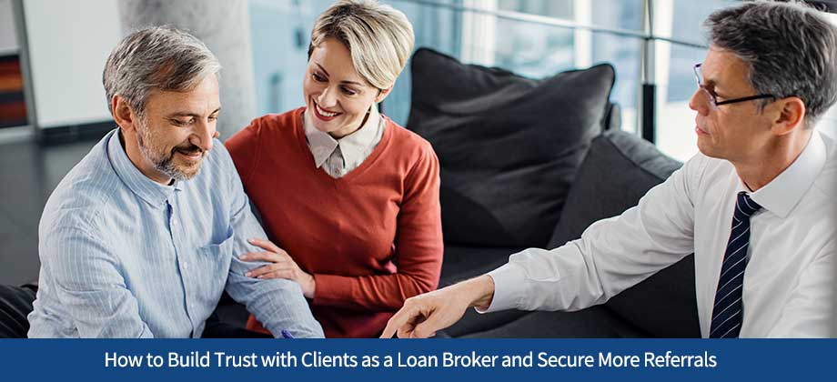 How to Build Trust with Clients as a Loan Broker and Secure More Referrals