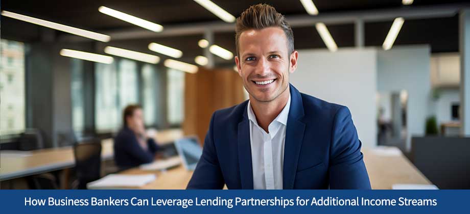 How Business Bankers Can Leverage Lending Partnerships for Additional Income Streams