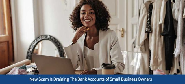 New Scam Is Draining The Bank Accounts of Small Business Owners