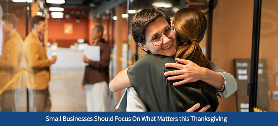 Small Businesses Should Focus On What Matters this Thanksgiving