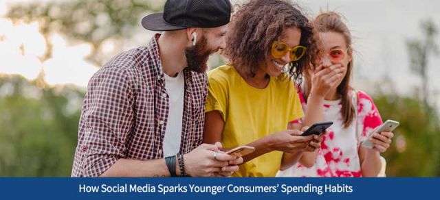 How Social Media Sparks Younger Consumers’ Spending Habits