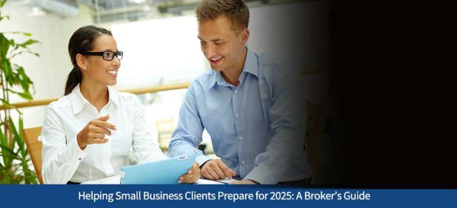 Helping Small Business Clients Prepare for 2025: A Broker’s Guide