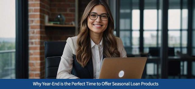 Why Year-End is the Perfect Time to Offer Seasonal Loan Products