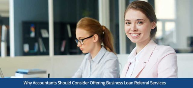 Why Accountants Should Consider Offering Business Loan Referral Services