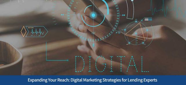 Expanding Your Reach: Digital Marketing Strategies for Lending Experts