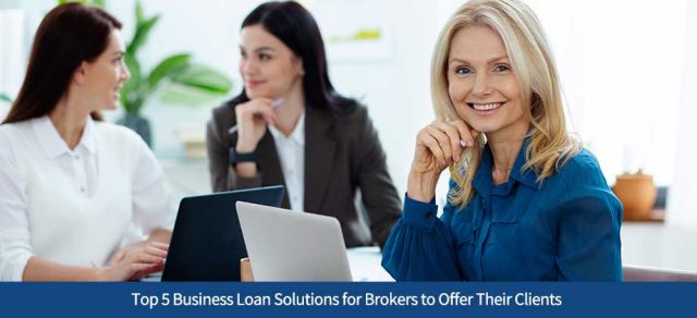 Top 5 Business Loan Solutions for Brokers to Offer Their Clients