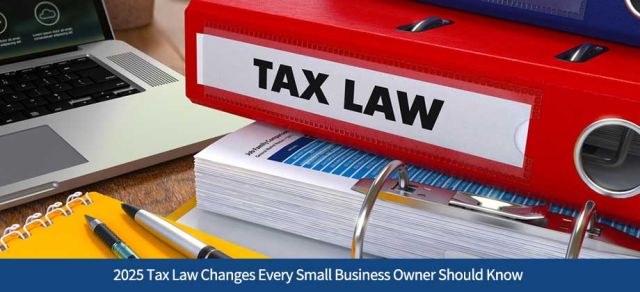 2025 Tax Law Changes Every Small Business Owner Should Know
