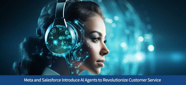Meta and Salesforce Introduce AI Agents to Revolutionize Customer Service