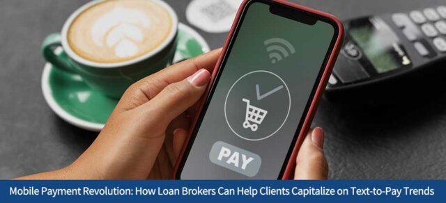 Mobile Payment Revolution: How Loan Brokers Can Help Clients Capitalize on Text-to-Pay Trends
