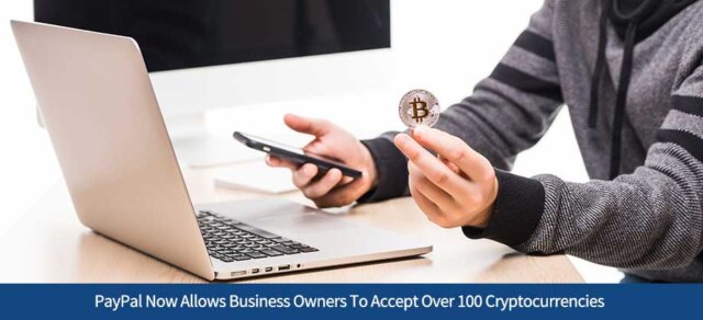 PayPal Now Allows Business Owners To Accept Over 100 Cryptocurrencies