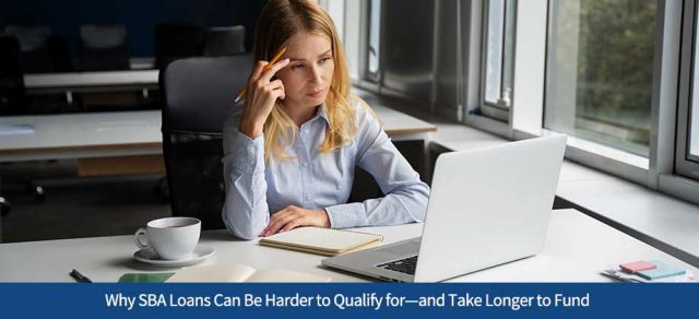 Why SBA Loans Can Be Harder to Qualify for—and Take Longer to Fund