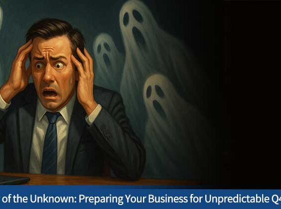 The Fear of the Unknown: Preparing Your Business for Unpredictable Q4 Trends