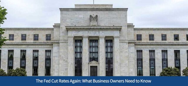 The Fed Cut Rates Again: What Business Owners Need to Know