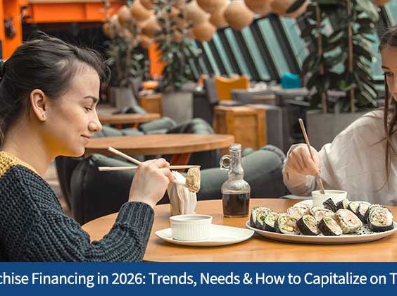 Franchise Financing in 2026: Trends, Needs & How to Capitalize on Them