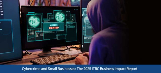 Cybercrime and Small Businesses: The 2025 ITRC Business Impact Report