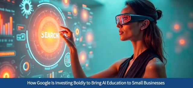 How Google Is Investing Boldly to Bring AI Education to Small Businesses