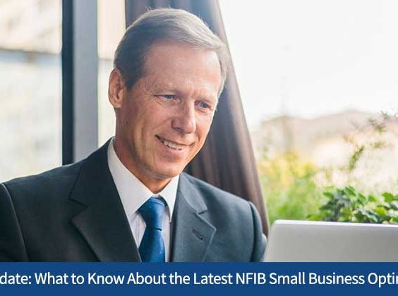 Monthly Update: What to Know About the Latest NFIB Small Business Optimism Index