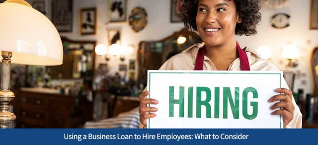 Using a Business Loan to Hire Employees: What to Consider