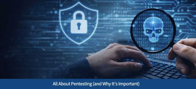 All About Pentesting (and Why It’s Important)