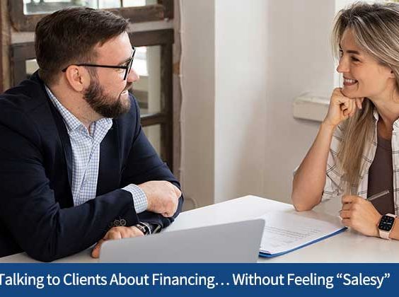 Talking to Clients About Financing… Without Feeling “Salesy”