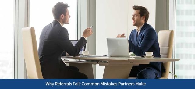Why Referrals Fail: Common Mistakes Partners Make