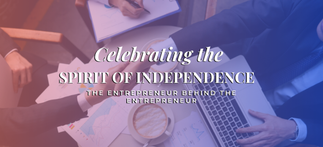 Celebrating the Spirit of Independence: The Entrepreneur Behind the Entrepreneur