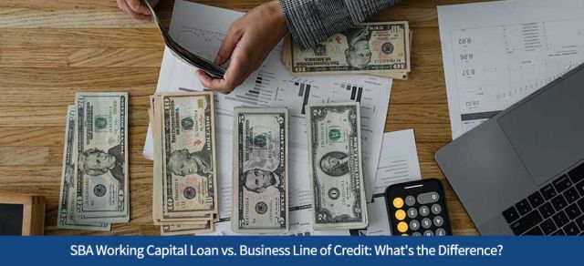 SBA Working Capital Loan vs. Business Line of Credit: What's the Difference?