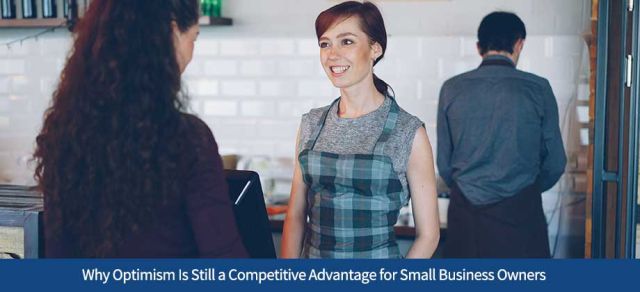 Why Optimism Is Still a Competitive Advantage for Small Business Owners