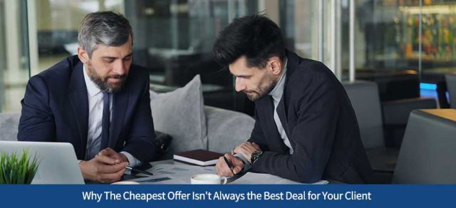 Why The Cheapest Offer Isn't Always the Best Deal for Your Client